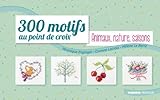 300 motifs au point de croix - Animaux, Nature, Saisons (LES PETITS POINTS DE CROIX) (French Edition by