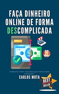 Livro Faça Dinheiro Online de Forma Descomplicada: Somente para Pessoas que Procuram Sucesso!!