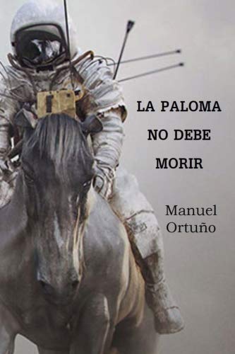 La Paloma no debe morir: La Paloma no debe morir (Spanish Edition) by Manuel Ortuno