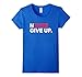 Never ever give up motivational tee shirt