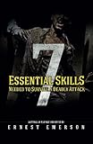 The Seven Essential Skills Needed To Survive A Deadly Attack: In The Game Of Life And Death Winning Isn't Everything It's The Only Thing