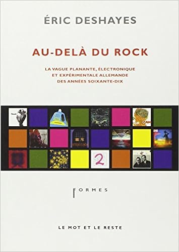 Au Dela Du Rock La Vague Planante Electronique Et Experimentale Allemande Des Annees Soixante Dix Amazon Fr Deshayes Eric Livres