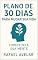 Livro Plano de 30 Dias Para Mudar Sua Vida – Comece Pela Sua Mente: Transforme sua mente em 30 dias com hábitos práticos e poderosos. Mude por dentro, conquiste por fora.