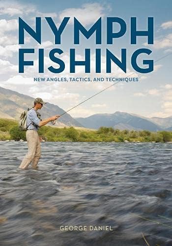 Nymph Fishing: New Angles, Tactics, and Techniques