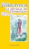 Traité des vertus : Tome 1, Le sérieux de l'intention by 