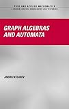 Graph Algebras and Automata, Kelarev, Andrei, 0824747089