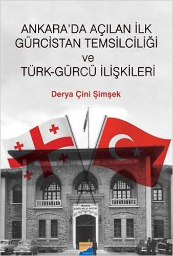 Ankara Da Acilan Ilk Gurcistan Temsilciligi Ve Turk Gurcu Iliskileri Amazon Co Uk Derya Cini Simsek 9786057877093 Books