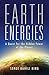 Earth Energies: A Quest for the Hidden Power of the Planet by Serge Kahili King