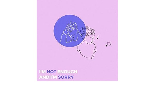 Im Not Enough And Im Sorry Explicit By Teqkoi Snøw On - 
