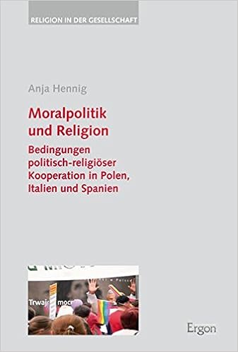 Moralpolitik Und Religion Bedingungen Politisch Religioser Kooperation In Polen Italien Und Spanien Religion In Der Gesellschaft Amazon Co Uk Hennig Anja Books