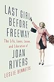 Last Girl Before Freeway: The Life, Loves, Losses, and Liberation of Joan Rivers