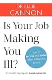 Is Your Job Making You Ill?: How to survive and thrive when it happens to you by Ellie Cannon