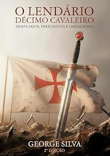 Livro O lendário décimo cavaleiro: Templários, peregrinos e sarracenos