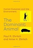 "The Dominant Animal Human Evolution and the Environment" av Paul R. Ehrlich