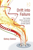 Drift into Failure: From Hunting Broken Components to Understanding Complex Systems