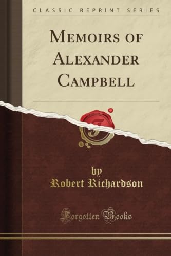 Memoirs of Alexander Campbell (Classic Reprint)