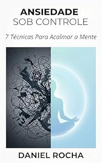 Livro Ansiedade Sob Controle: 7 Técnicas Imediatas Para Acalmar a Mente, Reduzir Crises e Recuperar o Foco em Minutos