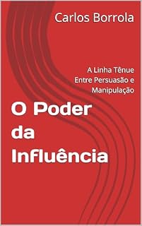 Livro O Poder da Influência: A Linha Tênue Entre Persuasão e Manipulação