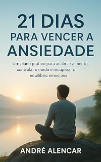 Livro 21 Dias para Vencer a Ansiedade: Um plano prático para acalmar a mente, controlar o medo e recuperar o equilíbrio emocional