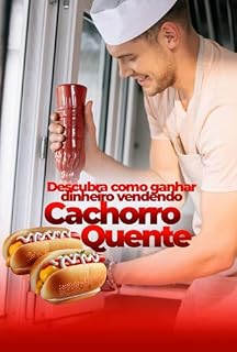 Como Trabalhar com Cachorro Quente: Descubra como ganhar dinheiro vendendo cachorro quente