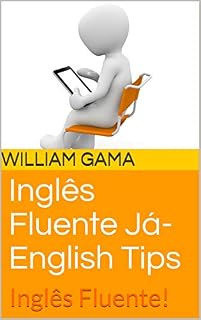 Livro Inglês Fluente Já- English Tips: Inglês Fluente!