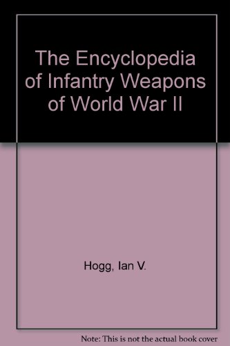 The Encyclopedia of Infantry Weapons of World War II