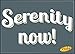 Ata-Boy Seinfeld TV Show Serenity Now 2.5