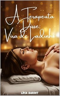 Livro A TERAPEUTA DISSE “VIRA DE LADINHO” - Conto lésbico sensual com tensão terapêutica e tesão real: Um conto erótico sáfico sobre toque, tensão e Erotismo ... Curto (ELA DISSE — Desejo Entre Mulheres)