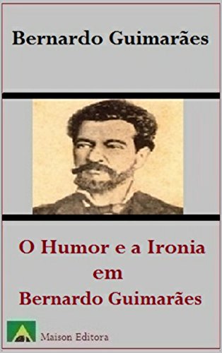 O Humor e a Ironia em Bernardo Guimarães (Ilustrado) (Literatura Língua Portuguesa) (Portuguese Edition)