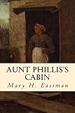 Aunt Phillis's Cabin by Mary H. Eastman