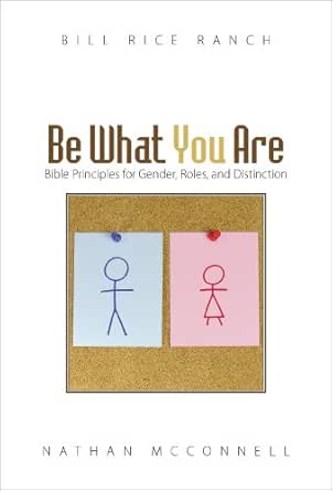 Amazon.com: Be What You Are: Bible Principles For Gender, Roles, And  Distinction Ebook : Mcconnell, Nathan: Books