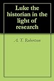 Luke the historian in the light of research