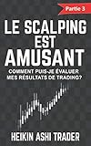 Le Scalping est Amusant ! 3: Partie 3 : Comment puis-je évaluer mes résultats de trading ? (Volume 3) (French Edition) by Heikin Ashi Trader