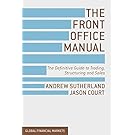 The Front Office Manual: The Definitive Guide to Trading, Structuring and Sales (Global Financial Markets)