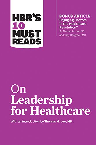 !BEST HBR's 10 Must Reads on Leadership for Healthcare (with bonus article by Thomas H. Lee, MD, and Toby<br />R.A.R