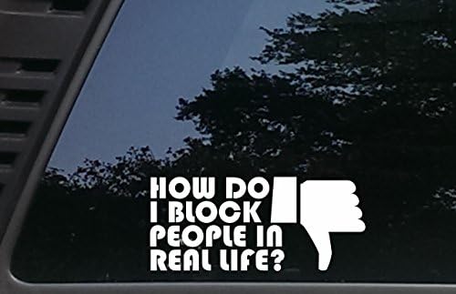 How Do I Block People in Real Life? - 8 inches by 3 1/2 inches die cut vinyl decal for cars, trucks, windows, boats, tool boxes, laptops - virtually any hard smooth surface