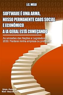 Livro Software é uma arma, nosso permanente caos social e econômico a IA geral está começando: As omissões das Nações e Legisladores 2030: Perderei minha empresa ou profissão?
