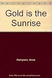 Front cover for the book Gold is the Sunrise by Anne Hampson