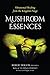 Mushroom Essences: Vibrational Healing from the Kingdom Fungi