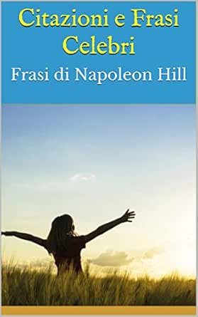 Amazon Com Citazioni E Frasi Celebri Frasi Di Napoleon Hill Italian Edition Ebook Bruce Kindle Store