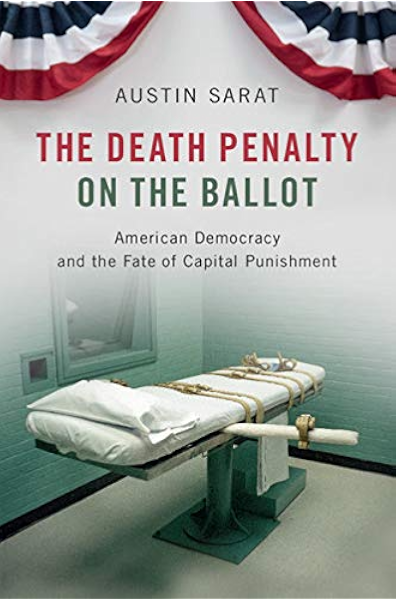 The Death Penalty On The Ballot American Democracy And The Fate Of Capital Punishment Kindle Edition By Sarat Austin Politics Social Sciences Kindle Ebooks Amazon Com