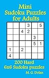 Mini Sudoku Puzzles for Adults: 200 Hard 6x6 Sudoku puzzles by M. G. Dolan