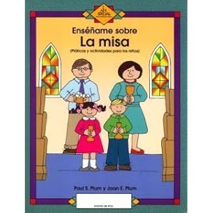 Ensename Sobre LA Misa/Teach Me About the Mass: Platicas Y Actividades Para Los Ninos (Spanish Edition)