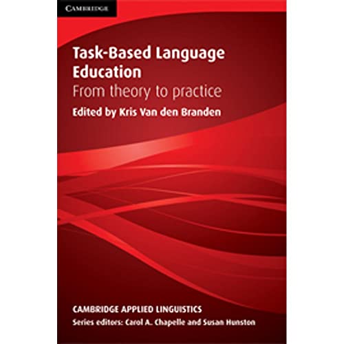 Task-Based Language Education: From Theory to Practice (Cambridge Applied Linguistics Series)