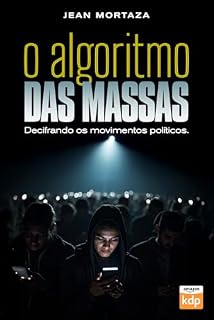 Livro O Algoritmo das Massas: Decifrando os Movimentos Políticos