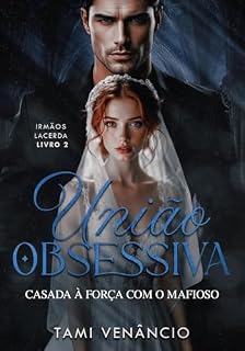 Livro UNIÃO OBSESSIVA: Casada à Força com o Mafioso (Irmãos Lacerda)
