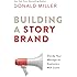 Building a StoryBrand: Clarify Your Message So Customers Will Listen