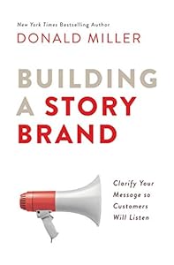 Building a StoryBrand: Clarify Your Message So Customers Will Listen book cover