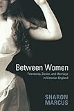 Between Women: Friendship, Desire, and Marriage in Victorian England