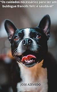 Livro Os cuidados necessários para ter um buldogue francês feliz : saudável